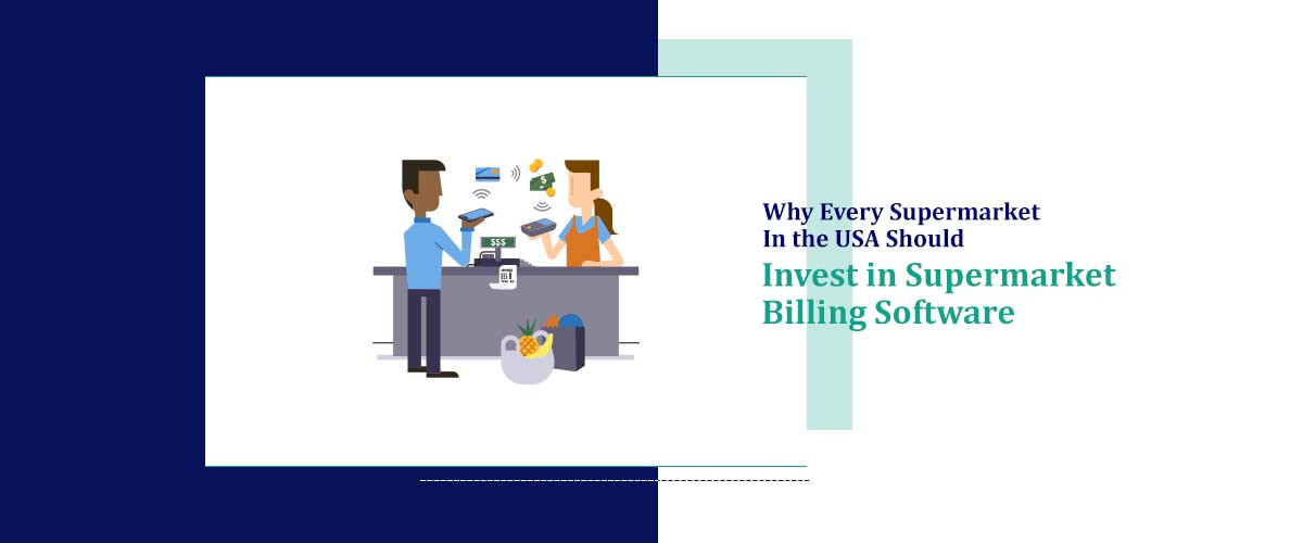 Why Every Supermarket USA Should Invest Supermarket Billing Software